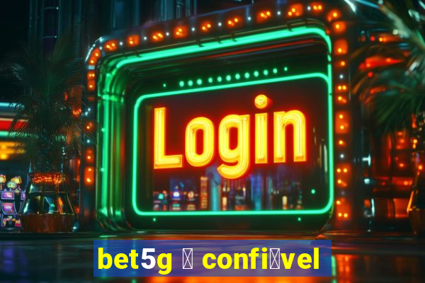 bet5g 茅 confi谩vel